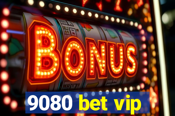 9080 bet vip